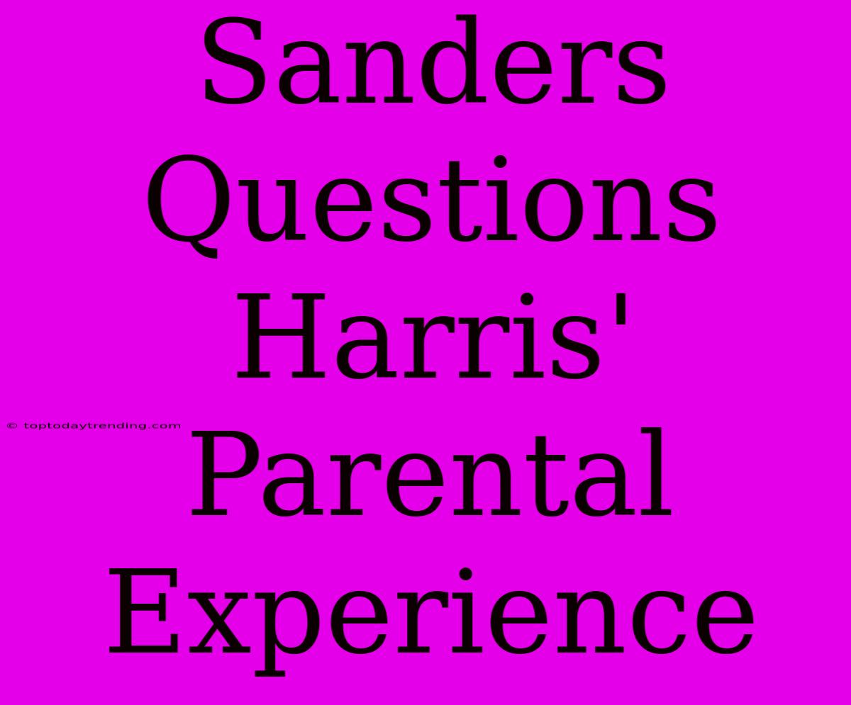 Sanders Questions Harris' Parental Experience