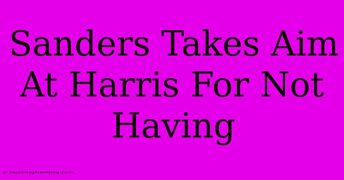 Sanders Takes Aim At Harris For Not Having