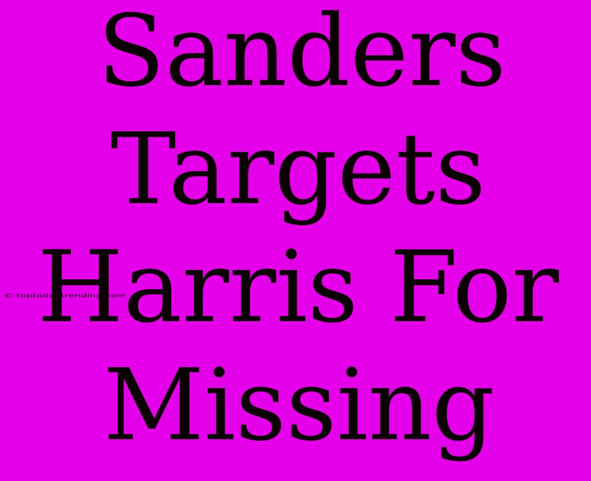 Sanders Targets Harris For Missing