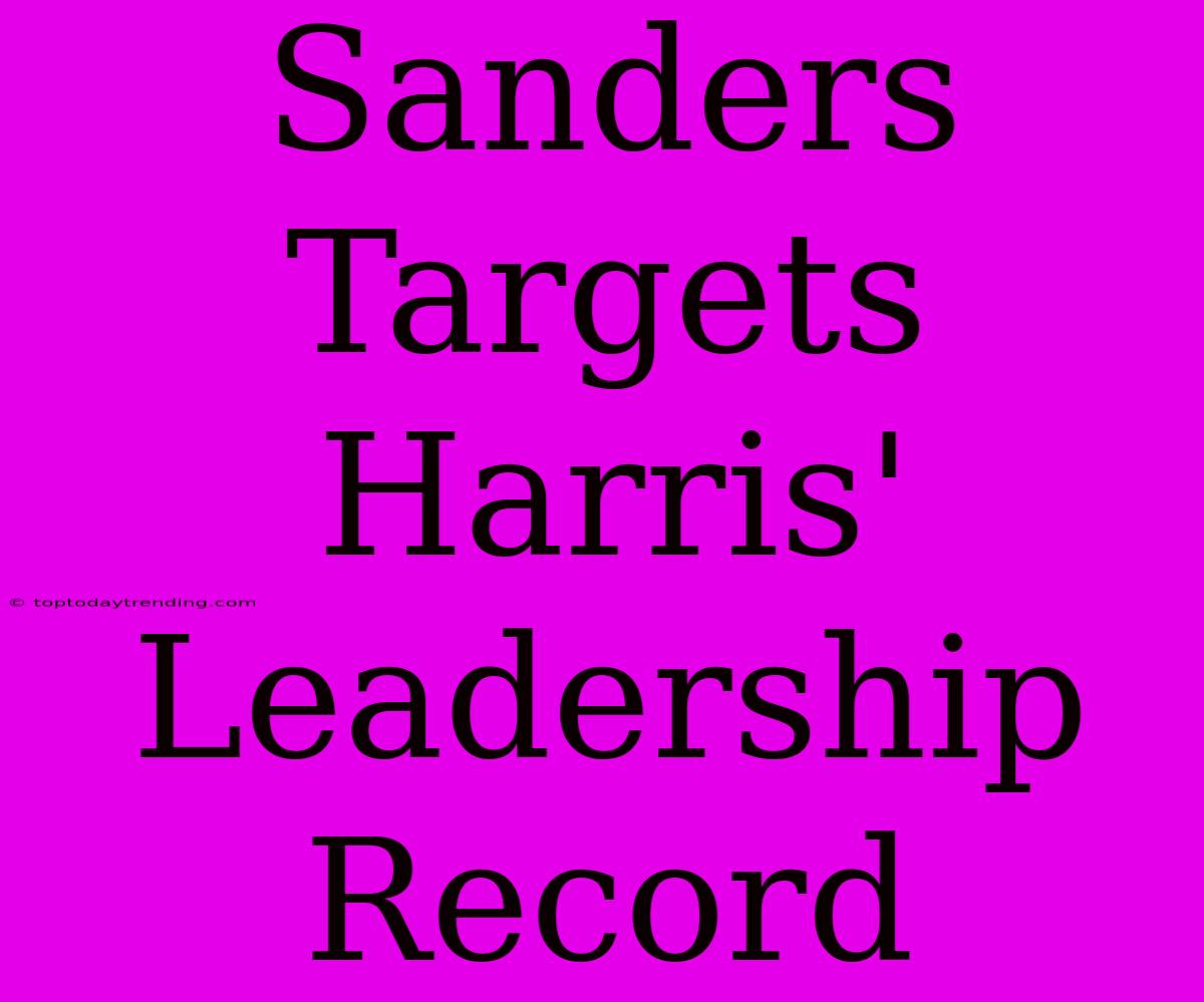 Sanders Targets Harris' Leadership Record