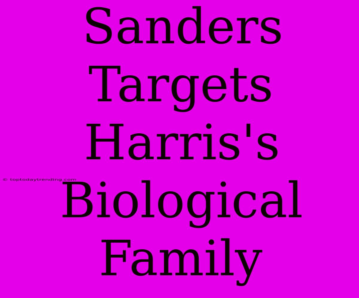 Sanders Targets Harris's Biological Family