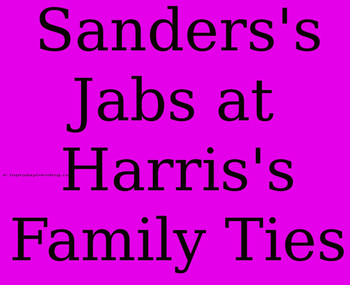 Sanders's Jabs At Harris's Family Ties