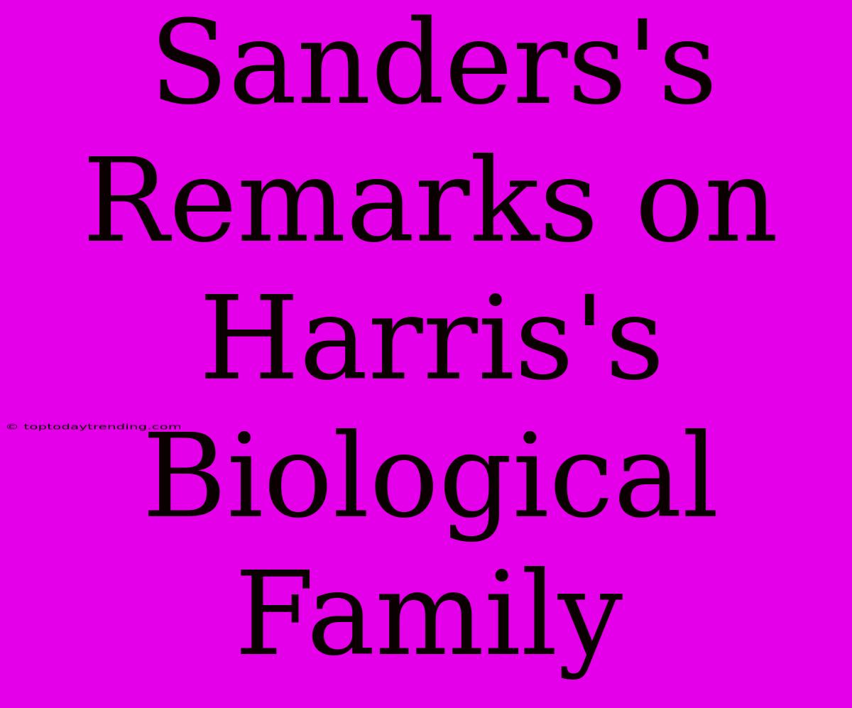 Sanders's Remarks On Harris's Biological Family