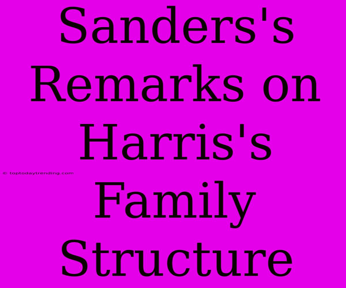 Sanders's Remarks On Harris's Family Structure