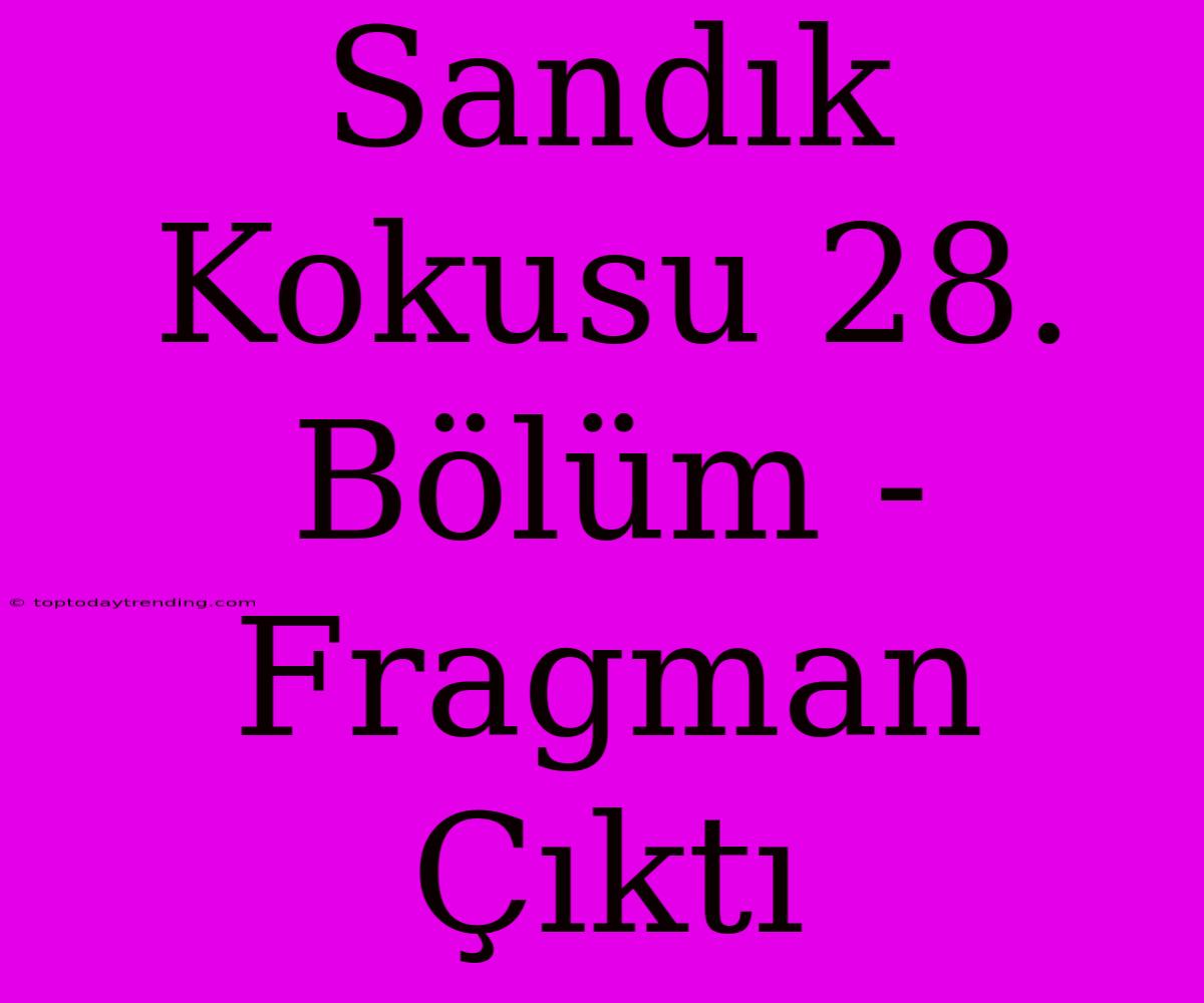 Sandık Kokusu 28. Bölüm - Fragman Çıktı