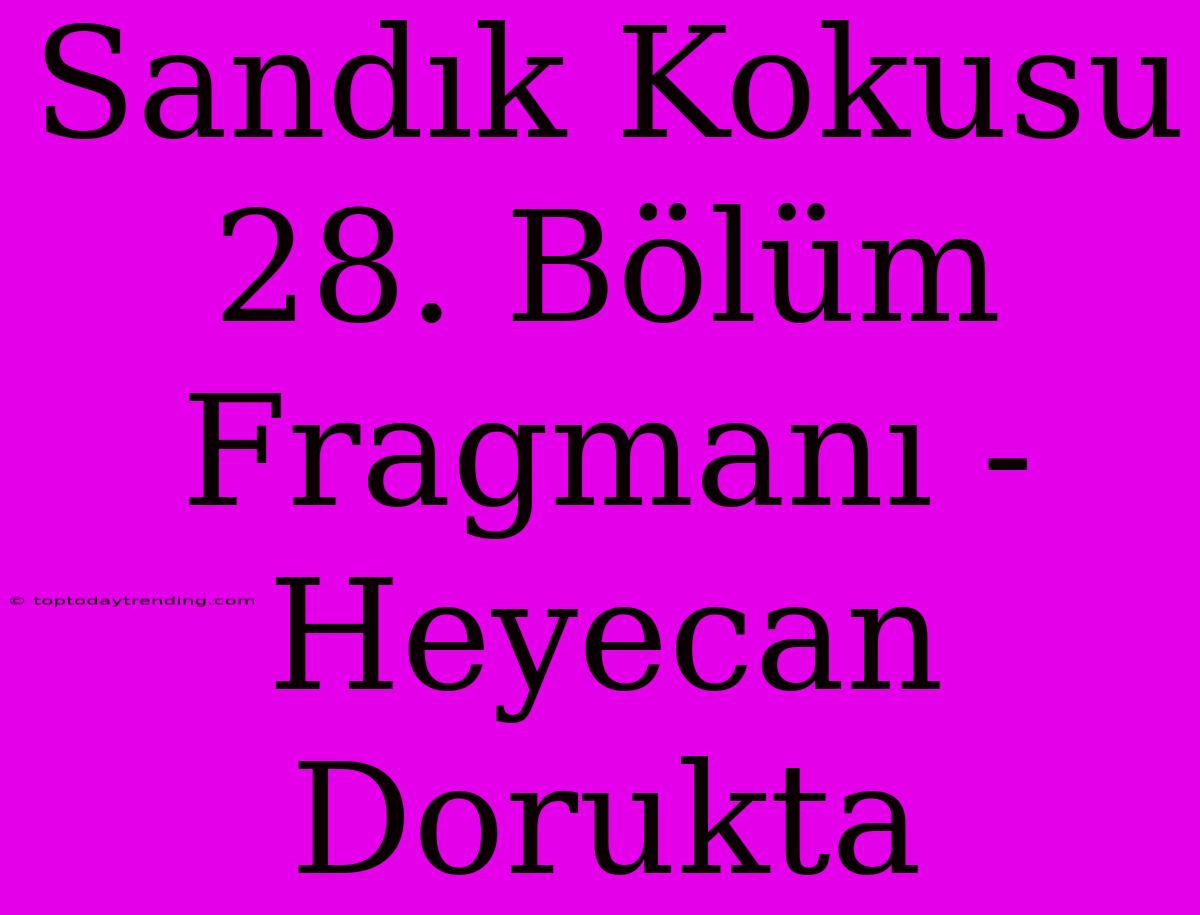 Sandık Kokusu 28. Bölüm Fragmanı - Heyecan Dorukta