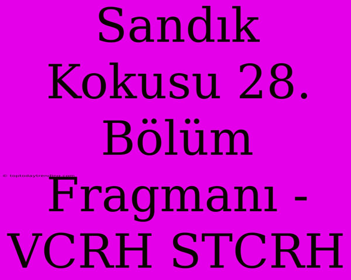 Sandık Kokusu 28. Bölüm Fragmanı - VCRH STCRH