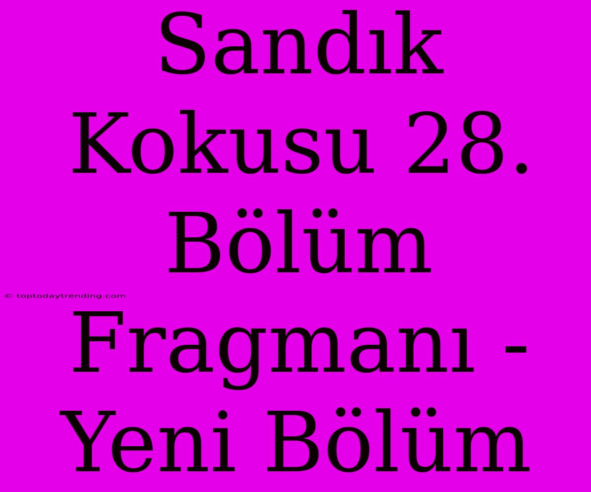 Sandık Kokusu 28. Bölüm Fragmanı - Yeni Bölüm