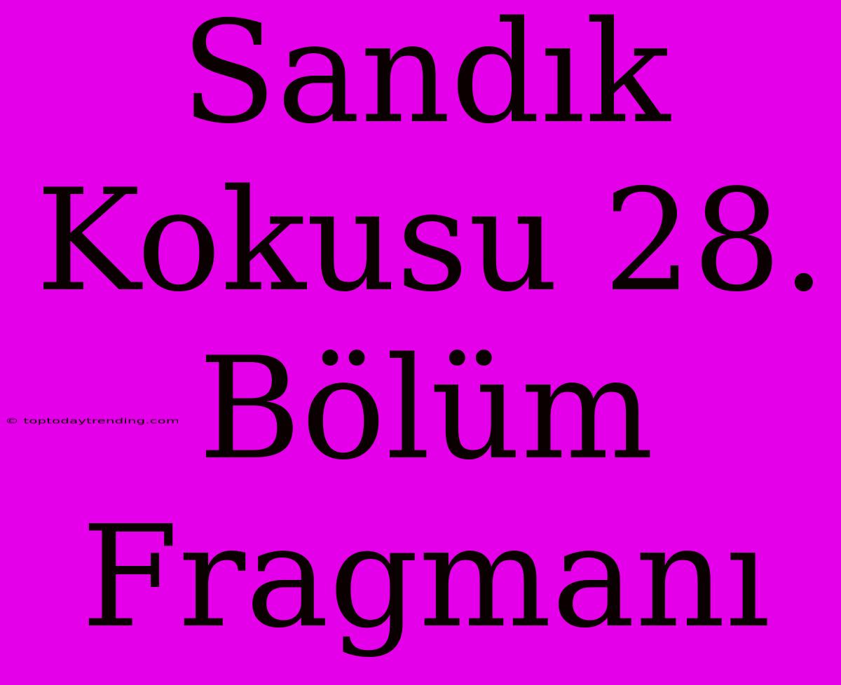 Sandık Kokusu 28. Bölüm Fragmanı