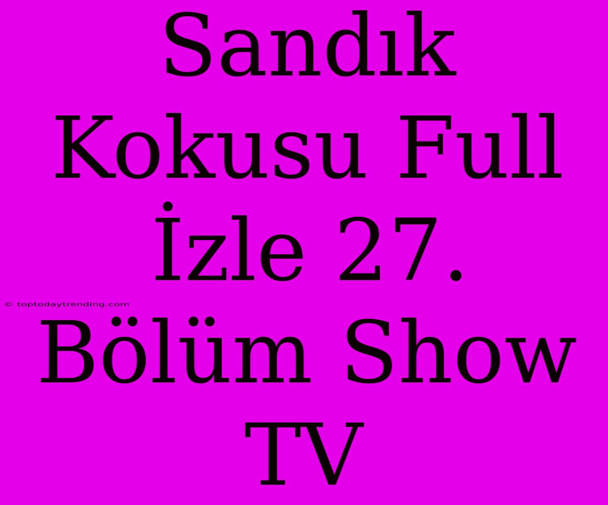 Sandık Kokusu Full İzle 27. Bölüm Show TV