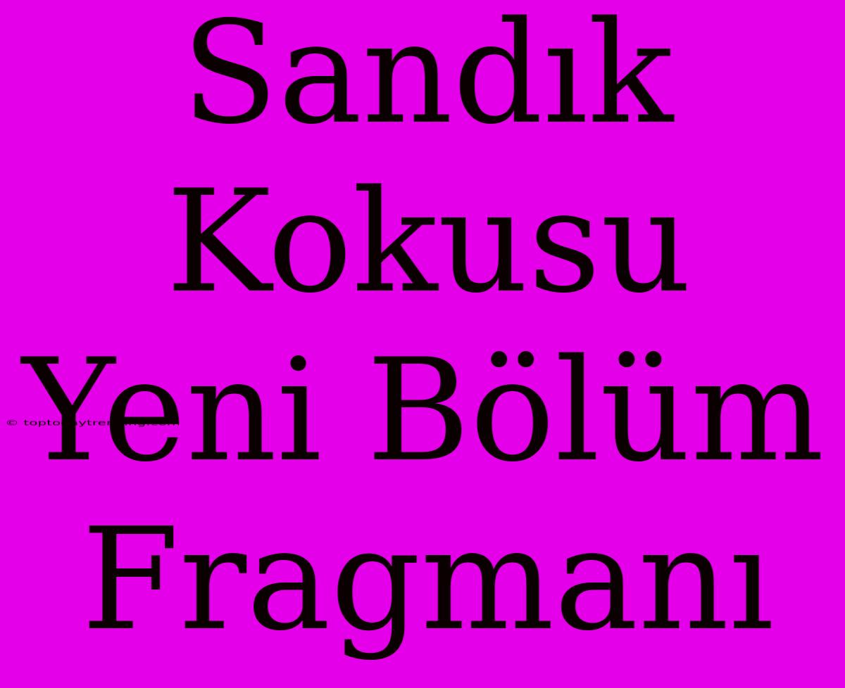 Sandık Kokusu Yeni Bölüm Fragmanı