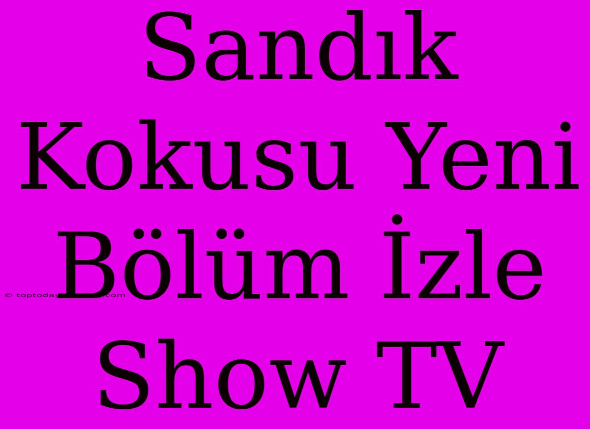 Sandık Kokusu Yeni Bölüm İzle Show TV