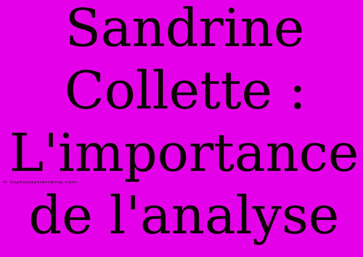 Sandrine Collette : L'importance De L'analyse