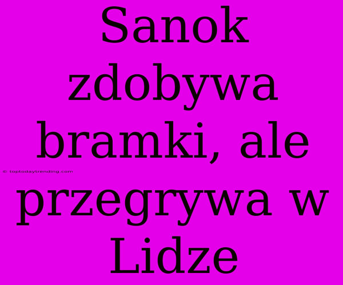 Sanok Zdobywa Bramki, Ale Przegrywa W Lidze