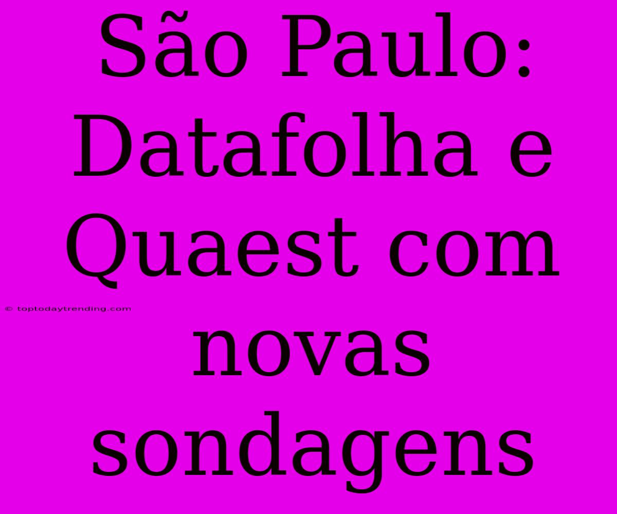 São Paulo: Datafolha E Quaest Com Novas Sondagens