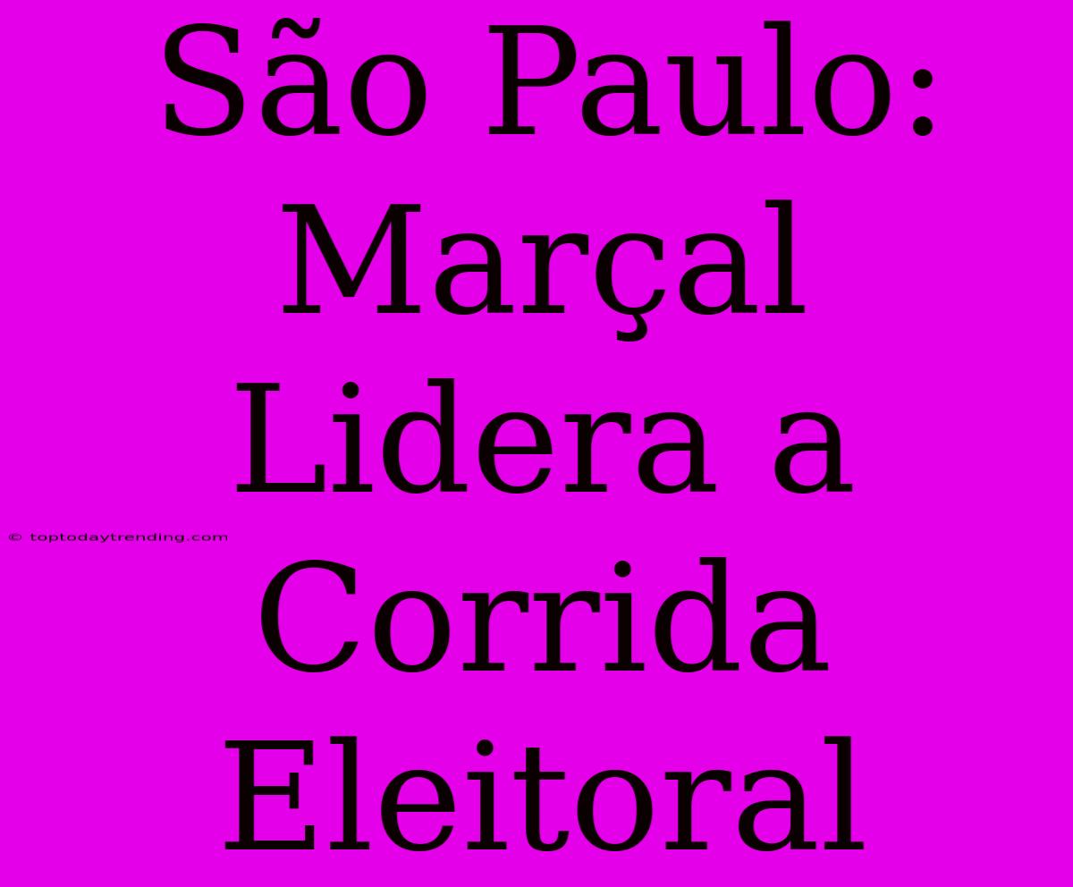 São Paulo: Marçal Lidera A Corrida Eleitoral