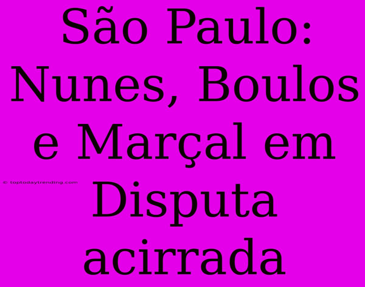 São Paulo: Nunes, Boulos E Marçal Em Disputa Acirrada