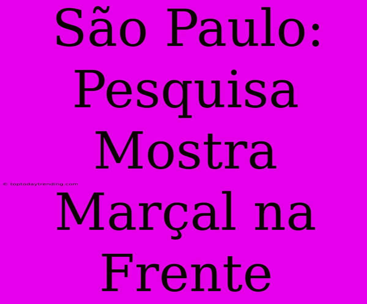 São Paulo: Pesquisa Mostra Marçal Na Frente