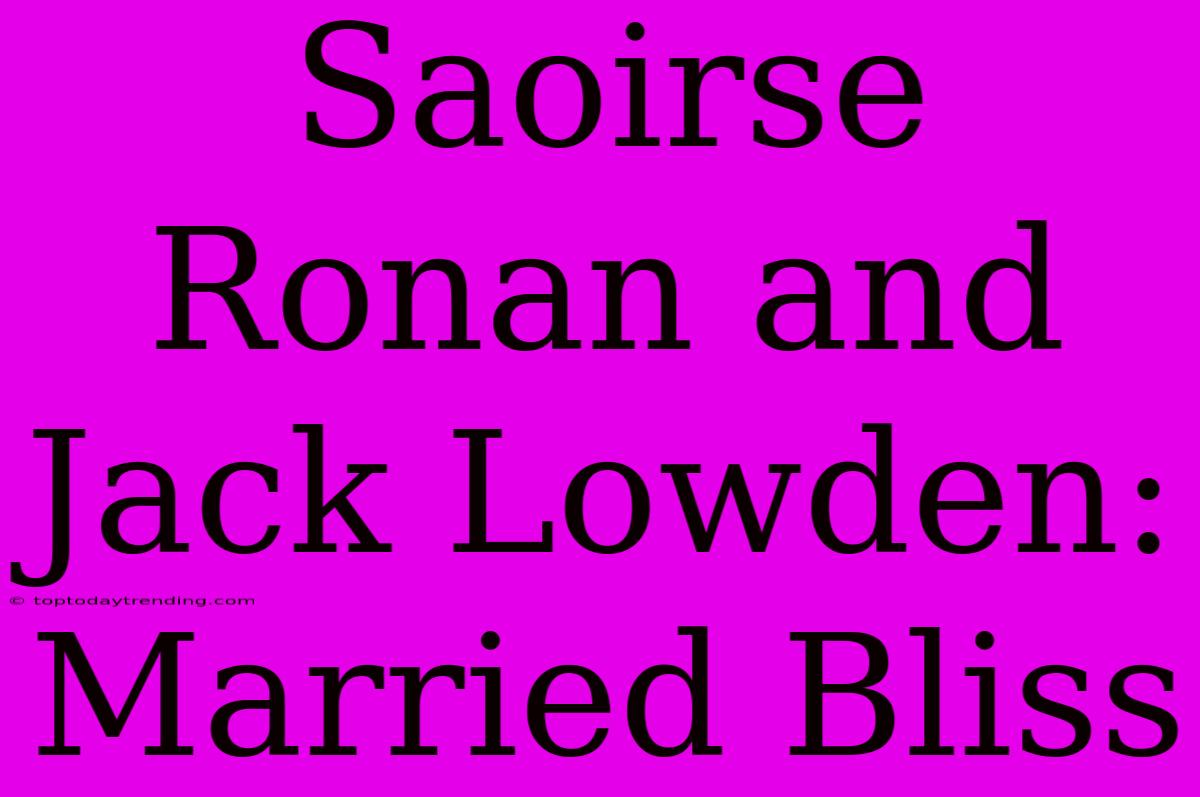 Saoirse Ronan And Jack Lowden: Married Bliss