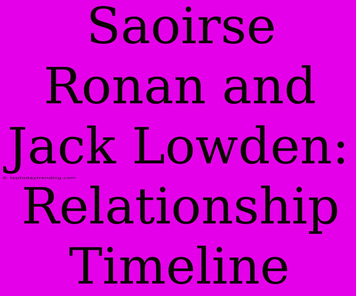 Saoirse Ronan And Jack Lowden: Relationship Timeline