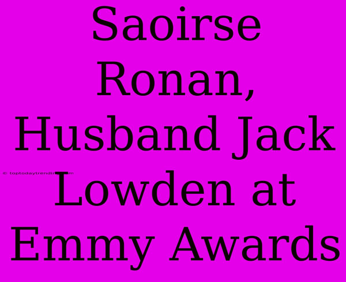 Saoirse Ronan, Husband Jack Lowden At Emmy Awards