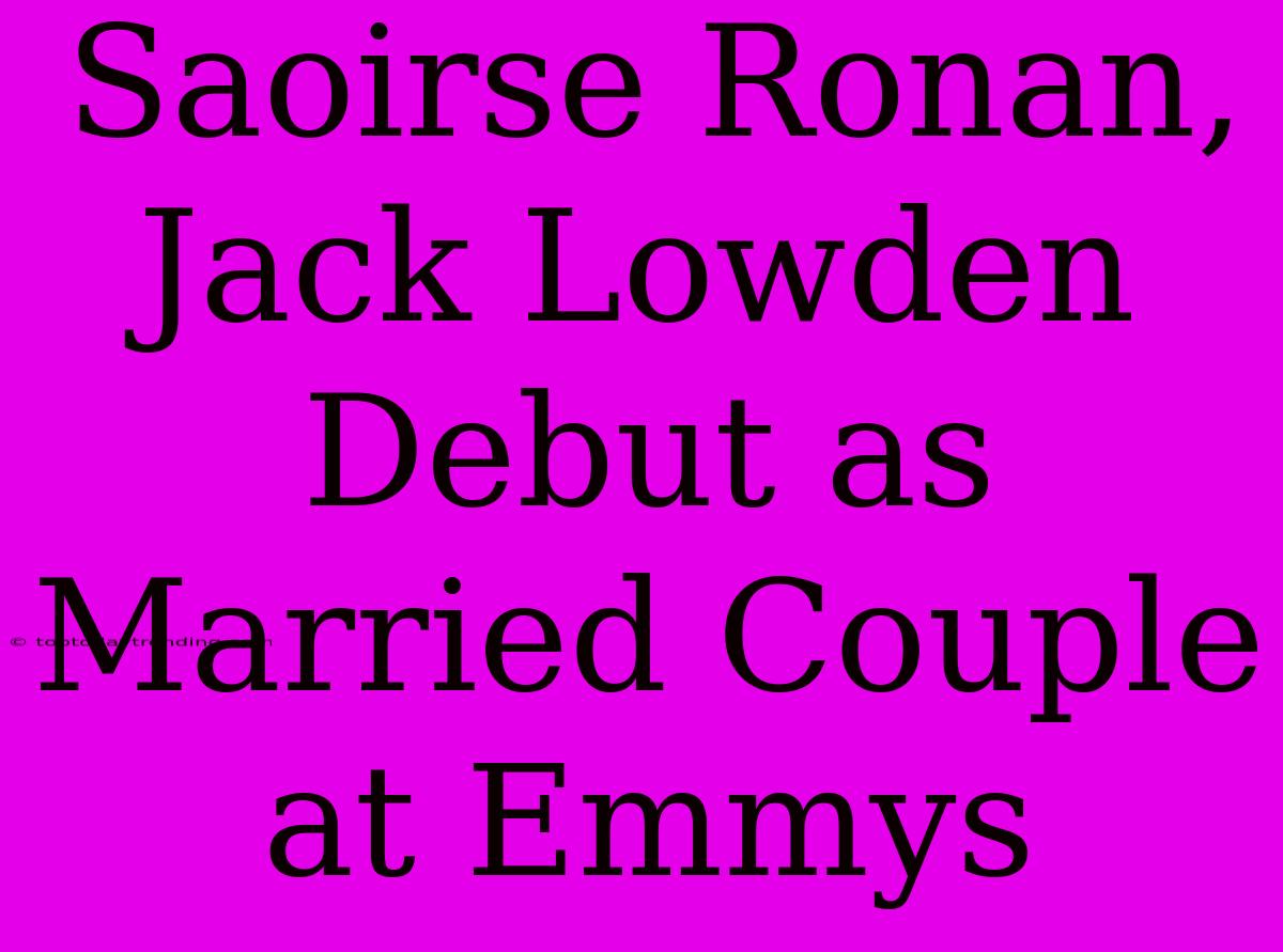 Saoirse Ronan, Jack Lowden Debut As Married Couple At Emmys