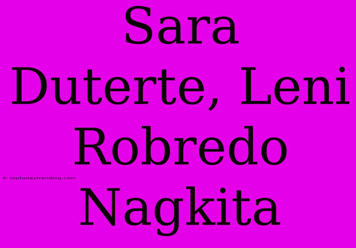 Sara Duterte, Leni Robredo Nagkita