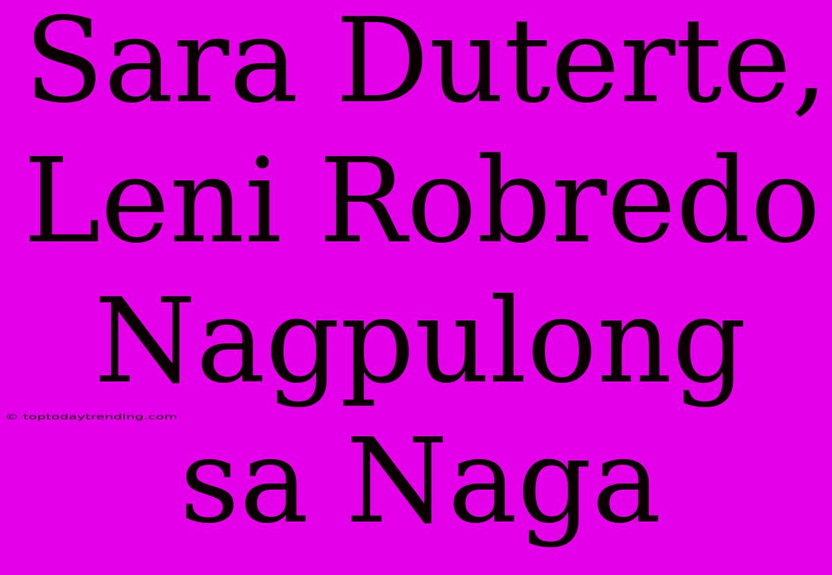 Sara Duterte, Leni Robredo Nagpulong Sa Naga