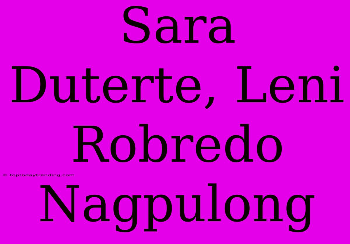 Sara Duterte, Leni Robredo Nagpulong