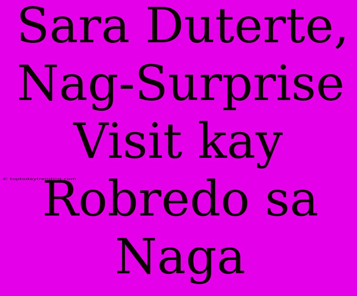 Sara Duterte, Nag-Surprise Visit Kay Robredo Sa Naga