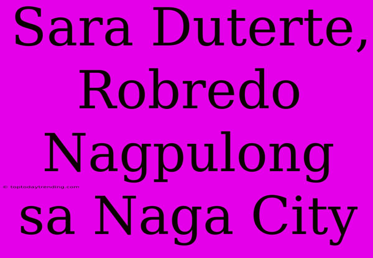 Sara Duterte, Robredo Nagpulong Sa Naga City