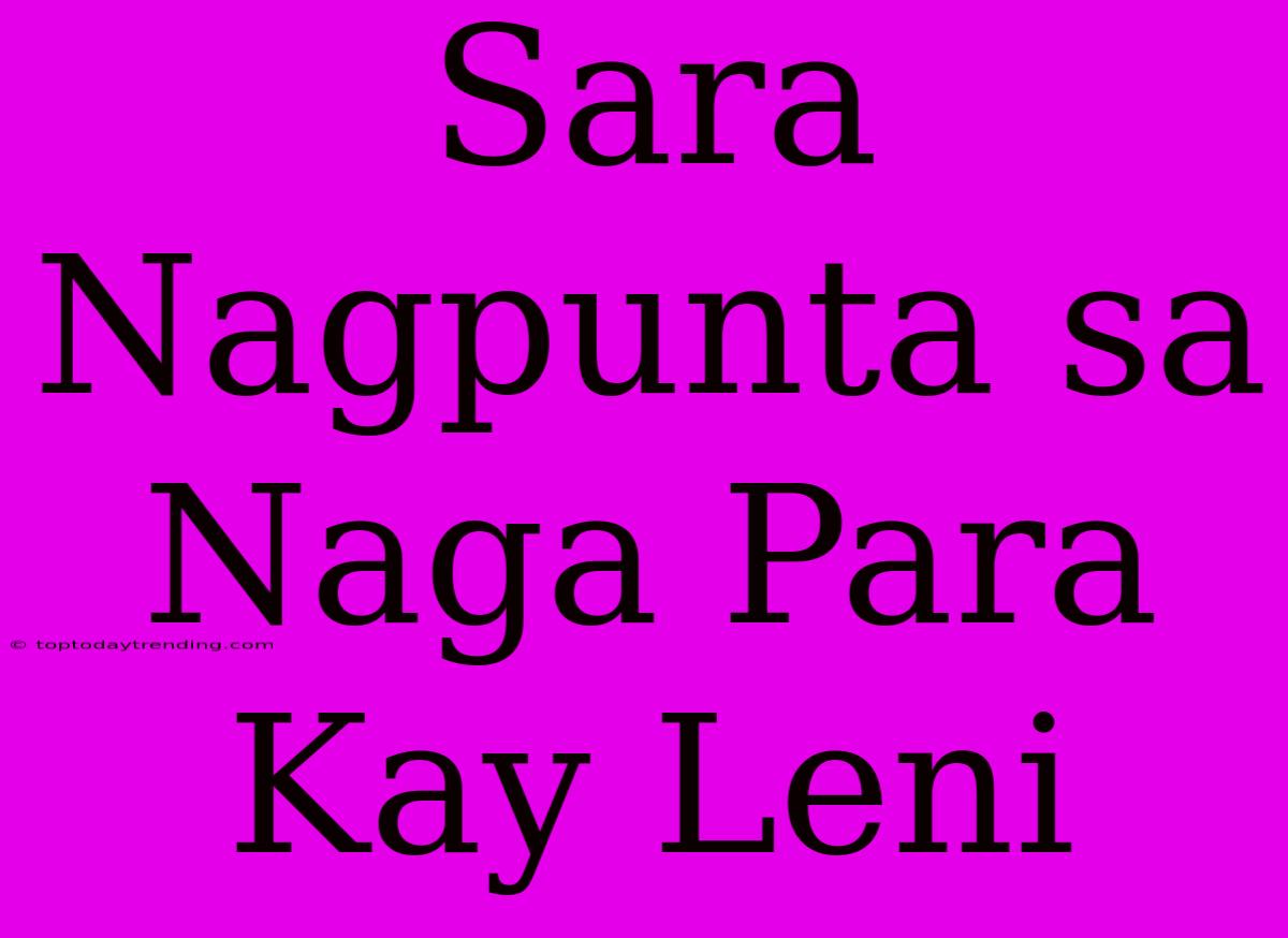 Sara Nagpunta Sa Naga Para Kay Leni