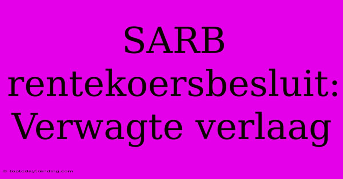 SARB Rentekoersbesluit: Verwagte Verlaag