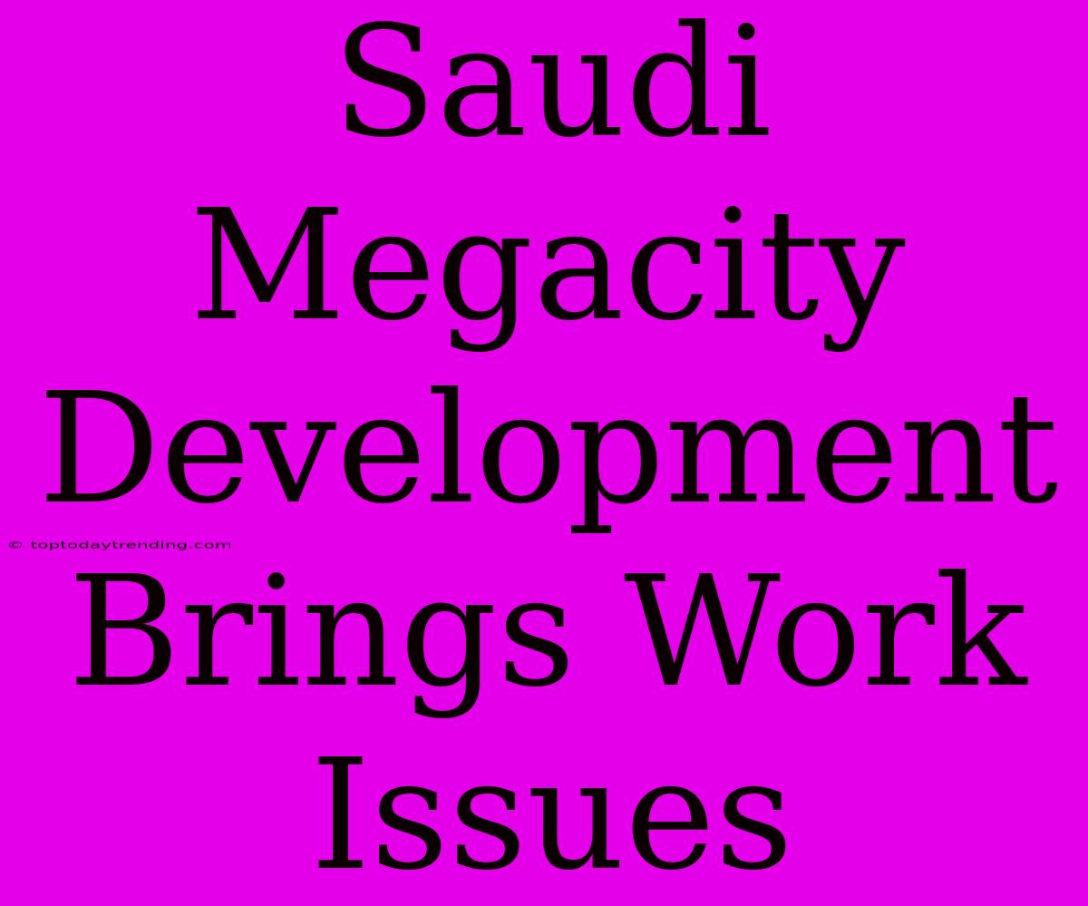 Saudi Megacity Development Brings Work Issues