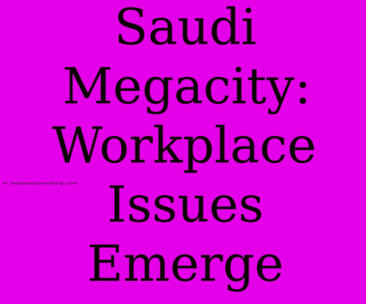 Saudi Megacity: Workplace Issues Emerge