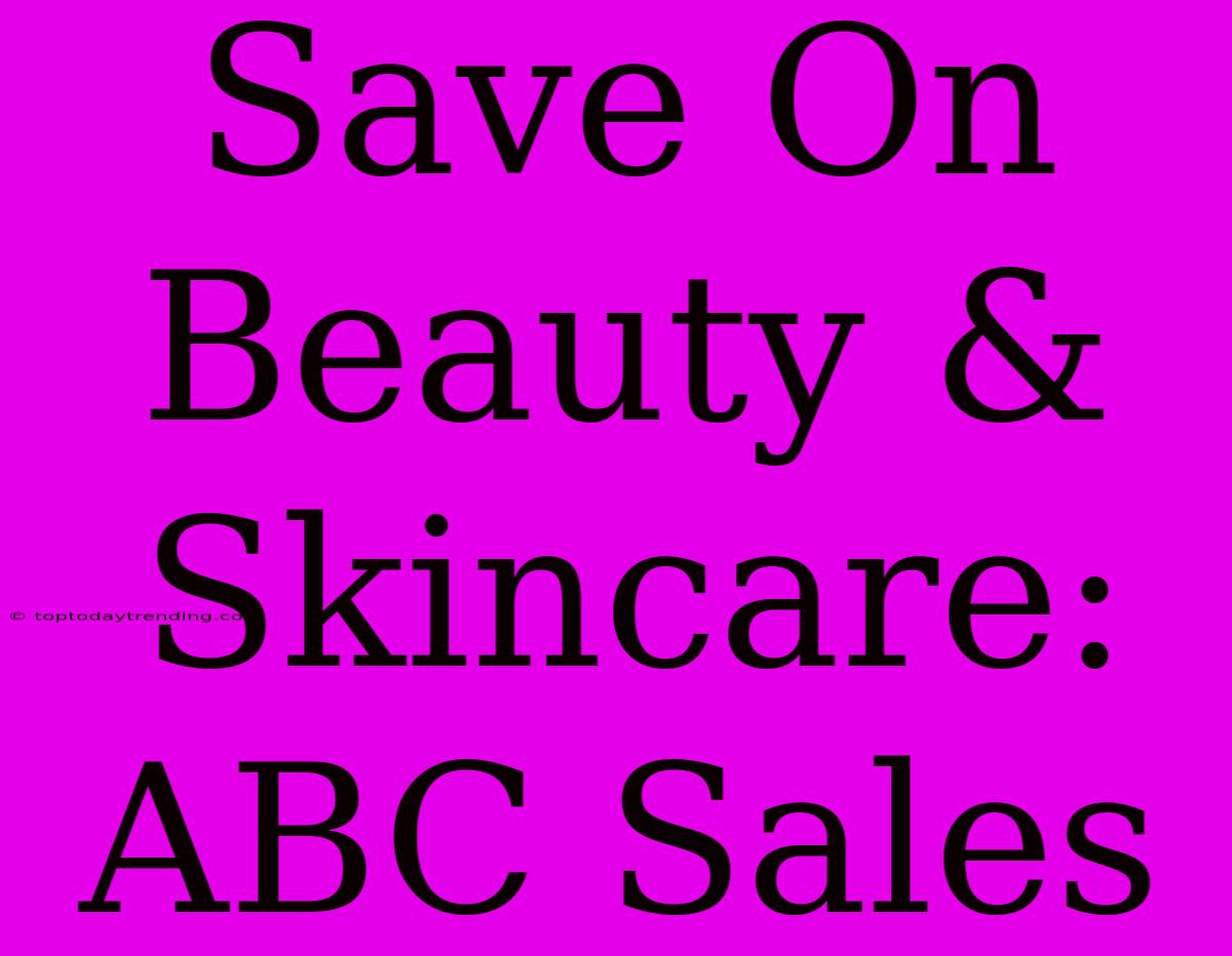 Save On Beauty & Skincare: ABC Sales