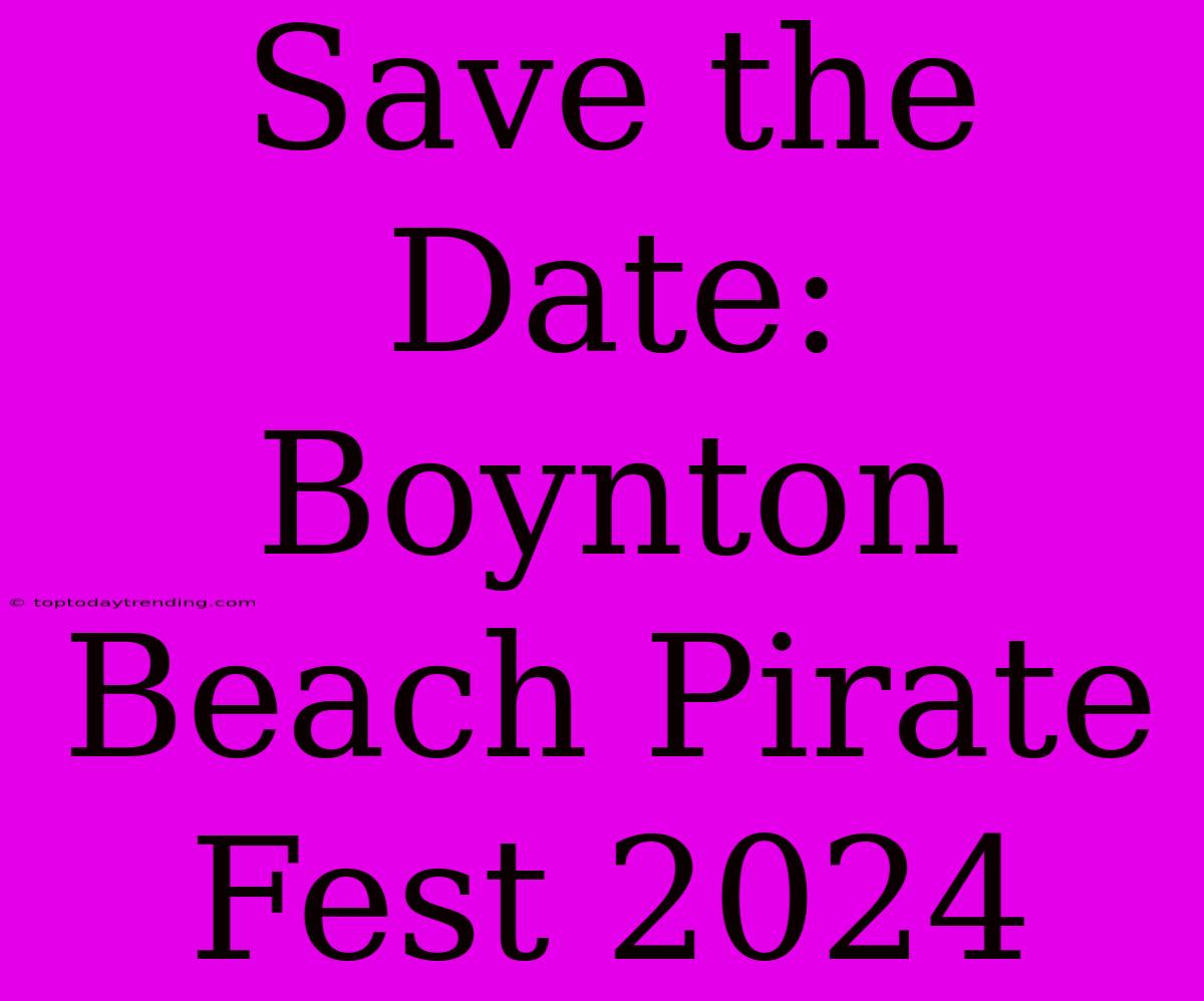 Save The Date: Boynton Beach Pirate Fest 2024