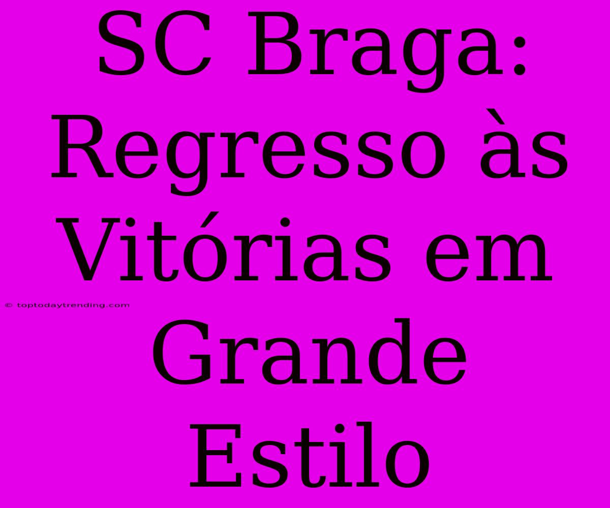 SC Braga: Regresso Às Vitórias Em Grande Estilo