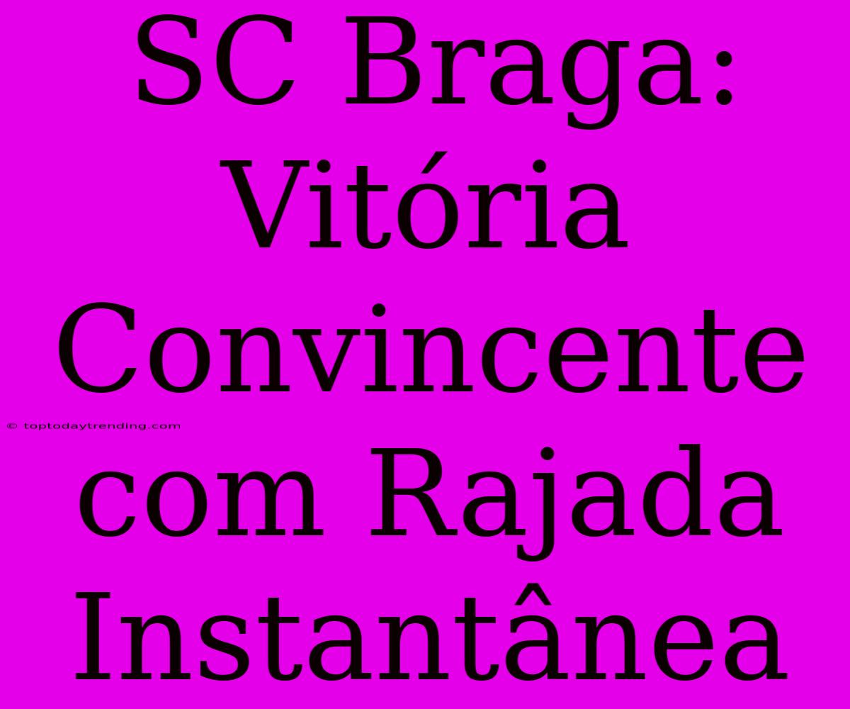 SC Braga: Vitória Convincente Com Rajada Instantânea