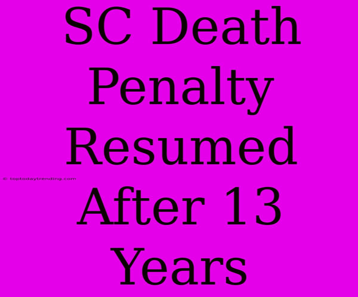 SC Death Penalty Resumed After 13 Years