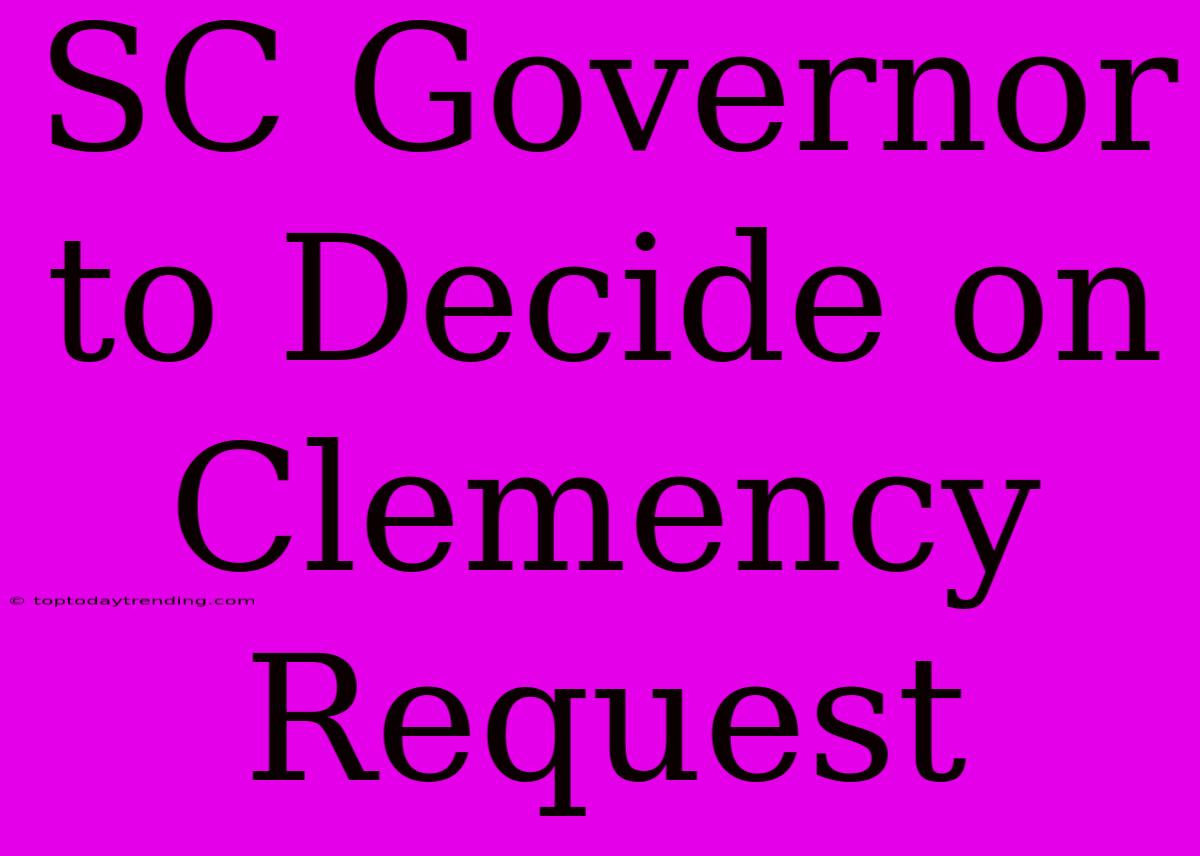 SC Governor To Decide On Clemency Request