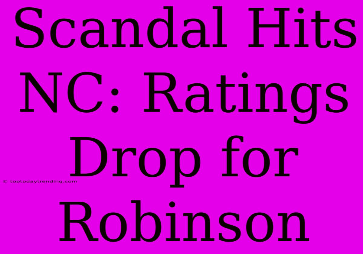 Scandal Hits NC: Ratings Drop For Robinson