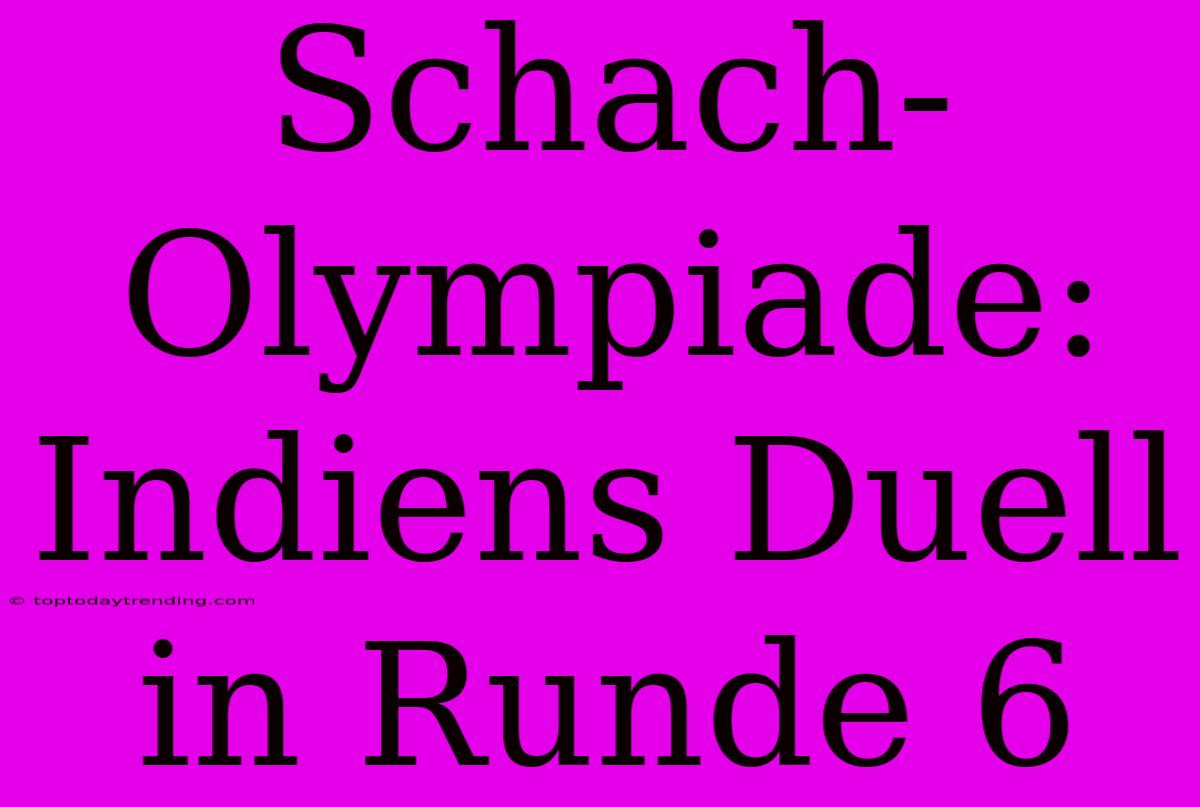 Schach-Olympiade: Indiens Duell In Runde 6