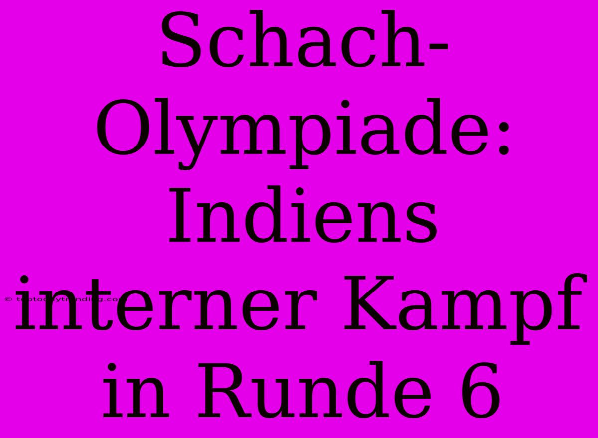 Schach-Olympiade: Indiens Interner Kampf In Runde 6