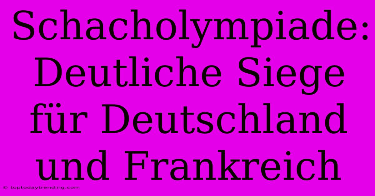 Schacholympiade: Deutliche Siege Für Deutschland Und Frankreich