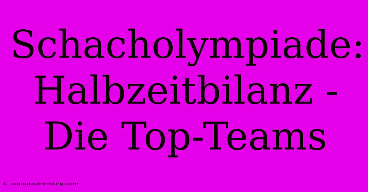 Schacholympiade: Halbzeitbilanz - Die Top-Teams