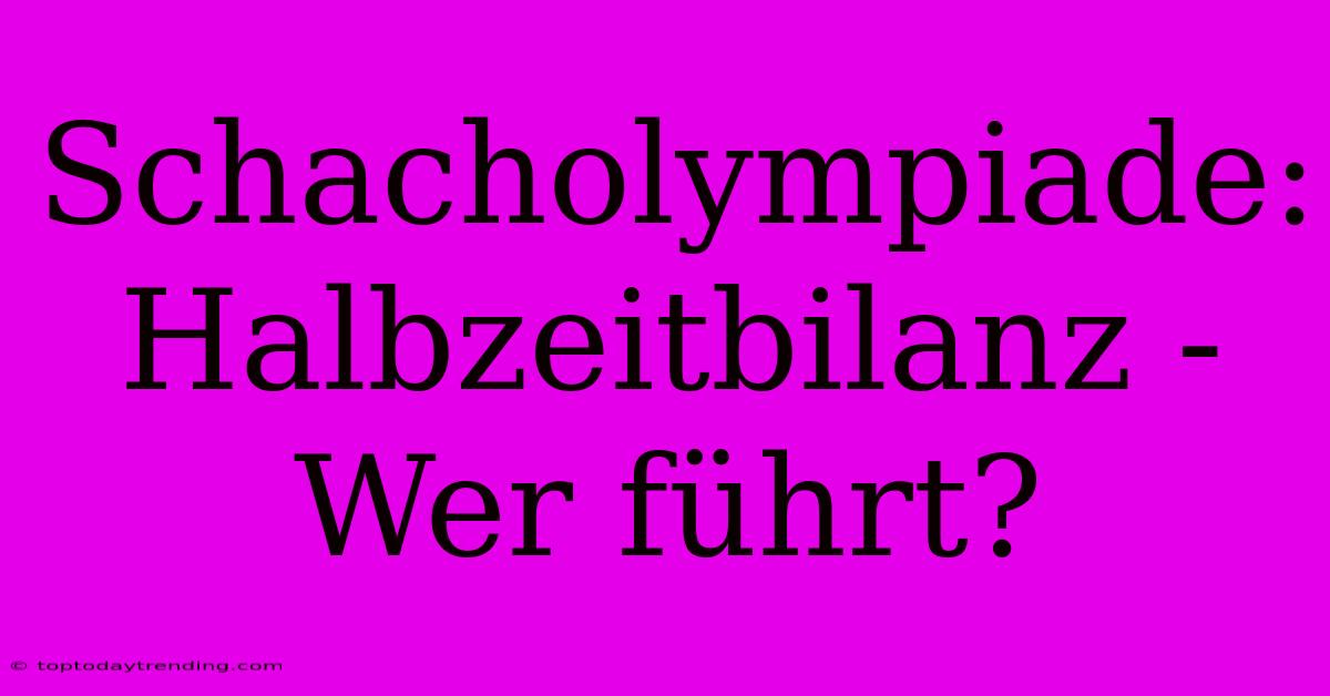 Schacholympiade: Halbzeitbilanz - Wer Führt?