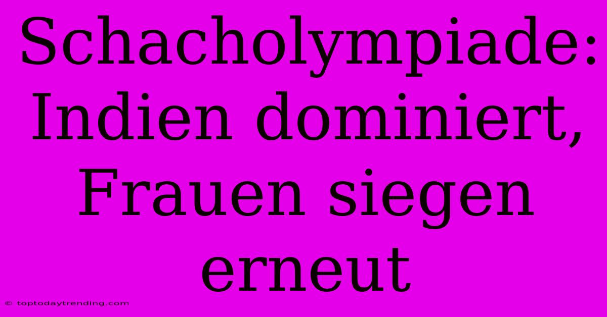 Schacholympiade: Indien Dominiert, Frauen Siegen Erneut