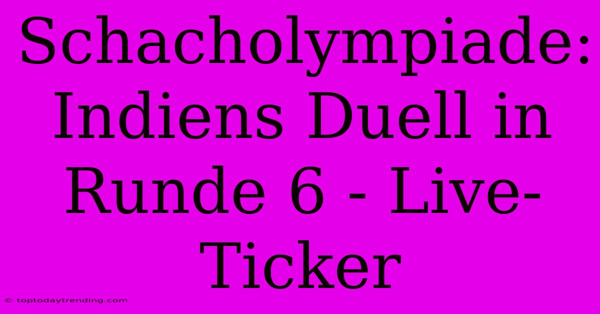 Schacholympiade: Indiens Duell In Runde 6 - Live-Ticker