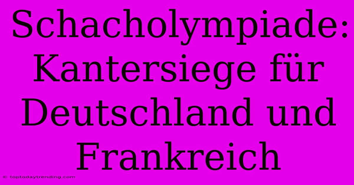 Schacholympiade: Kantersiege Für Deutschland Und Frankreich